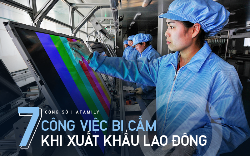7 loại hình nghề nghiệp người Việt Nam không được làm khi xuất khẩu lao động từ ngày 20/5