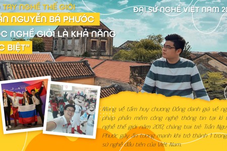 [E-Magazine]- HCĐ Tay nghề thế giới Trần Nguyễn Bá Phước: "Học nghề giỏi là khả năng đặc biệt"